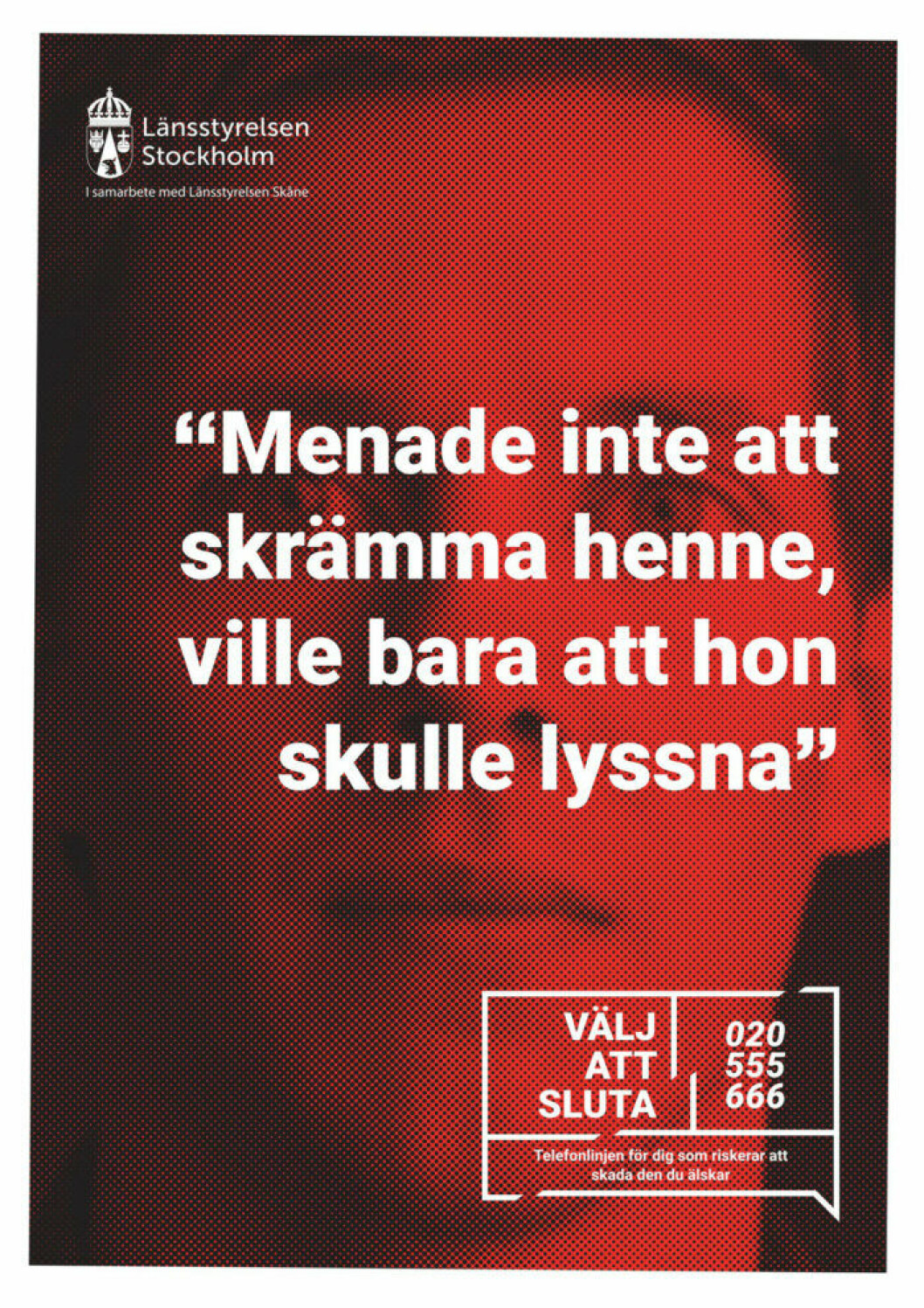 <em>Information om telefonlinjen kommer att synas i digitala annonser, annonser i kollektivtrafik och på utomhustavlor i Stockholm och Skåne.</em> Annons från Länsstyrelsen som kommer visas i kollektivtrafik och på utomhustavlor.