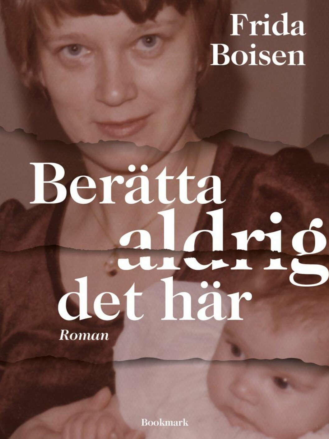 En roman om att göra upp med sin barndom. Bokomslag till Berätta aldrig det här, bild på författaren och hennes mamma.