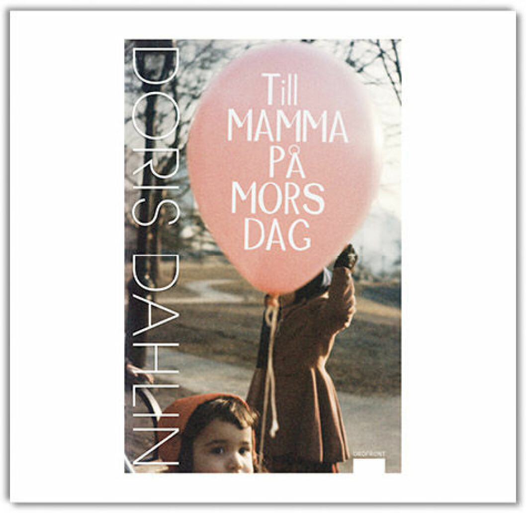 <i>2. Till mamma på mors dag,</i> Doris Dahlin. (Ordfront, 2012). Relationsroman om den kanske mest komplexa relationen av alla – den mellan mor och dotter. Till mamma på mors dag, Doris Dahlin. (Ordfront, 2012)