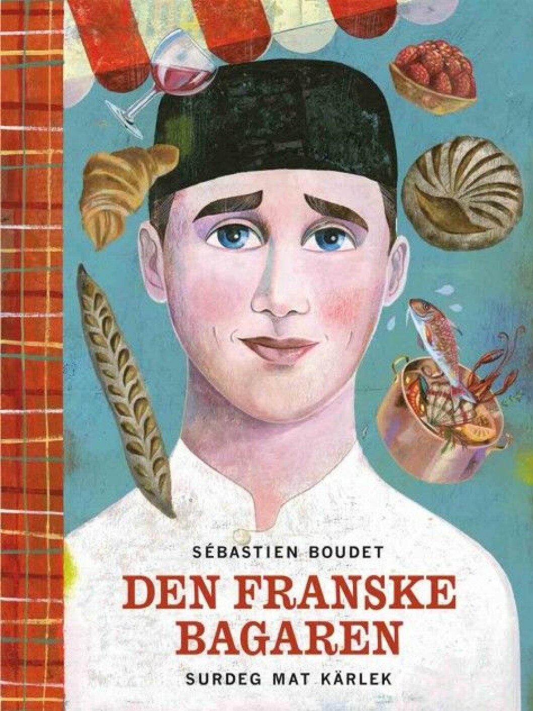 Den franske bagaren: surdeg, mat, kärlek av Sébastien Boudet Den franske bagaren: surdeg, mat, kärlek av Sébastien Boudet