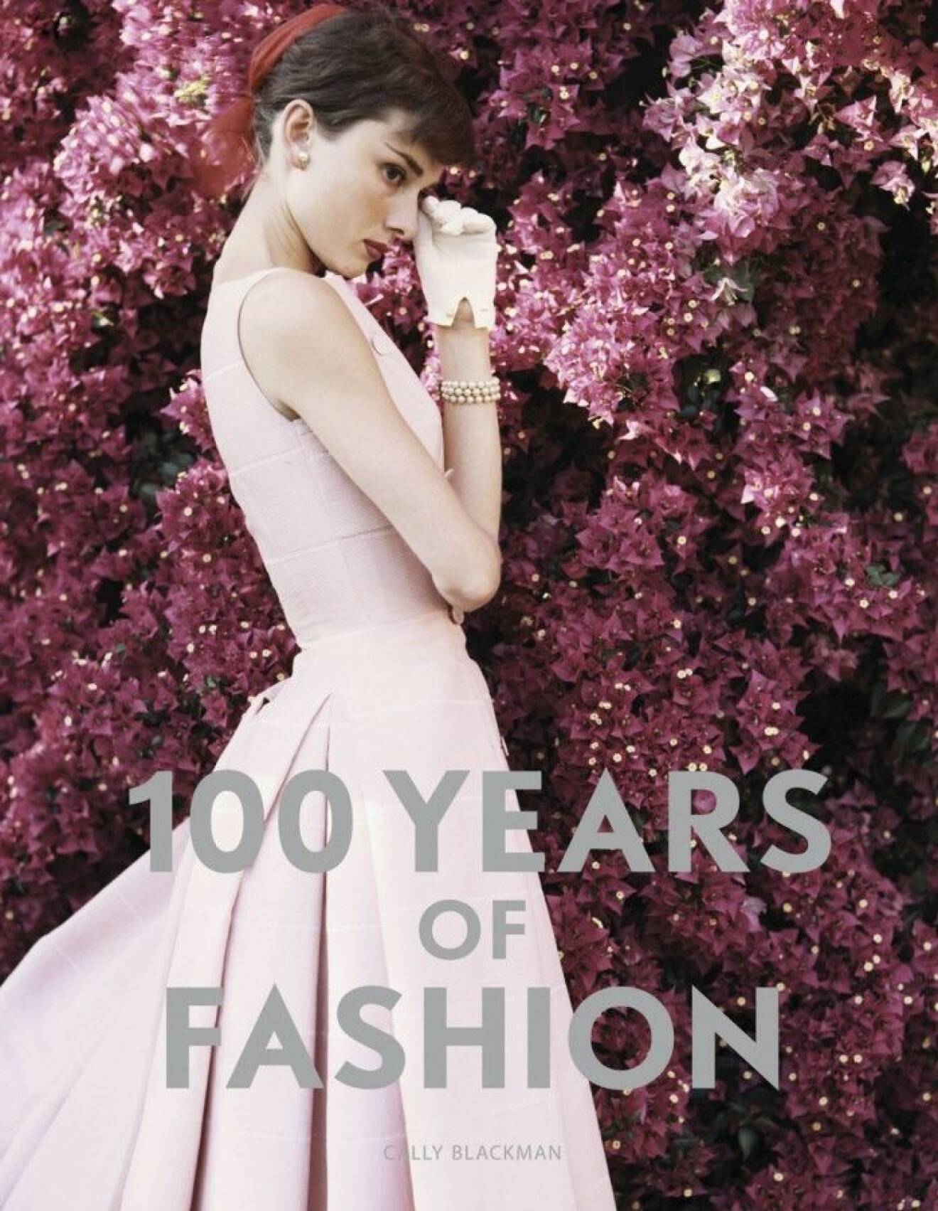 Cally Blackmans 100 years of fashion (Laurence King Publishing)
