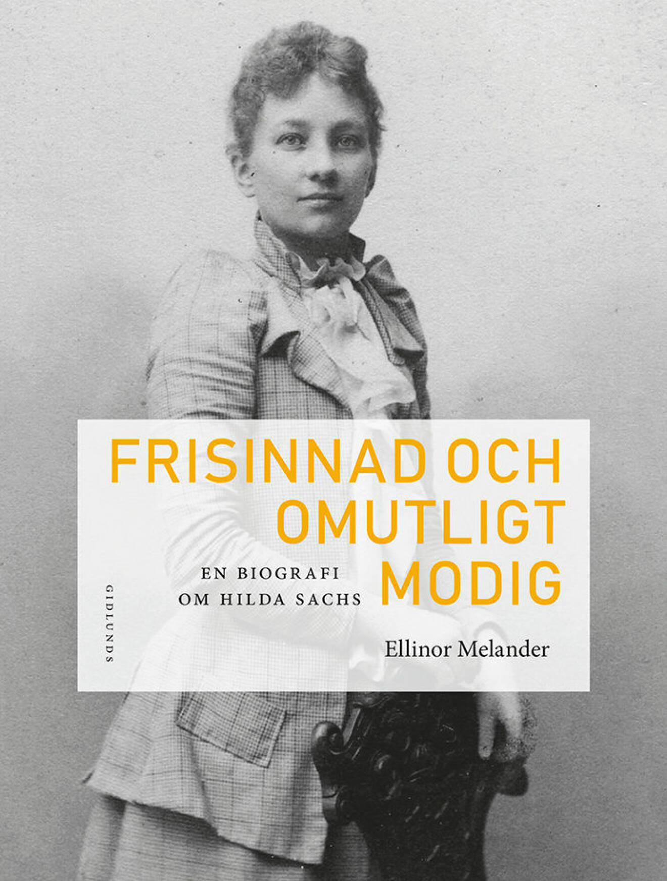 En biografi om Hilda Sachs Frisinnad och omutligt modig av Ellinor Melander