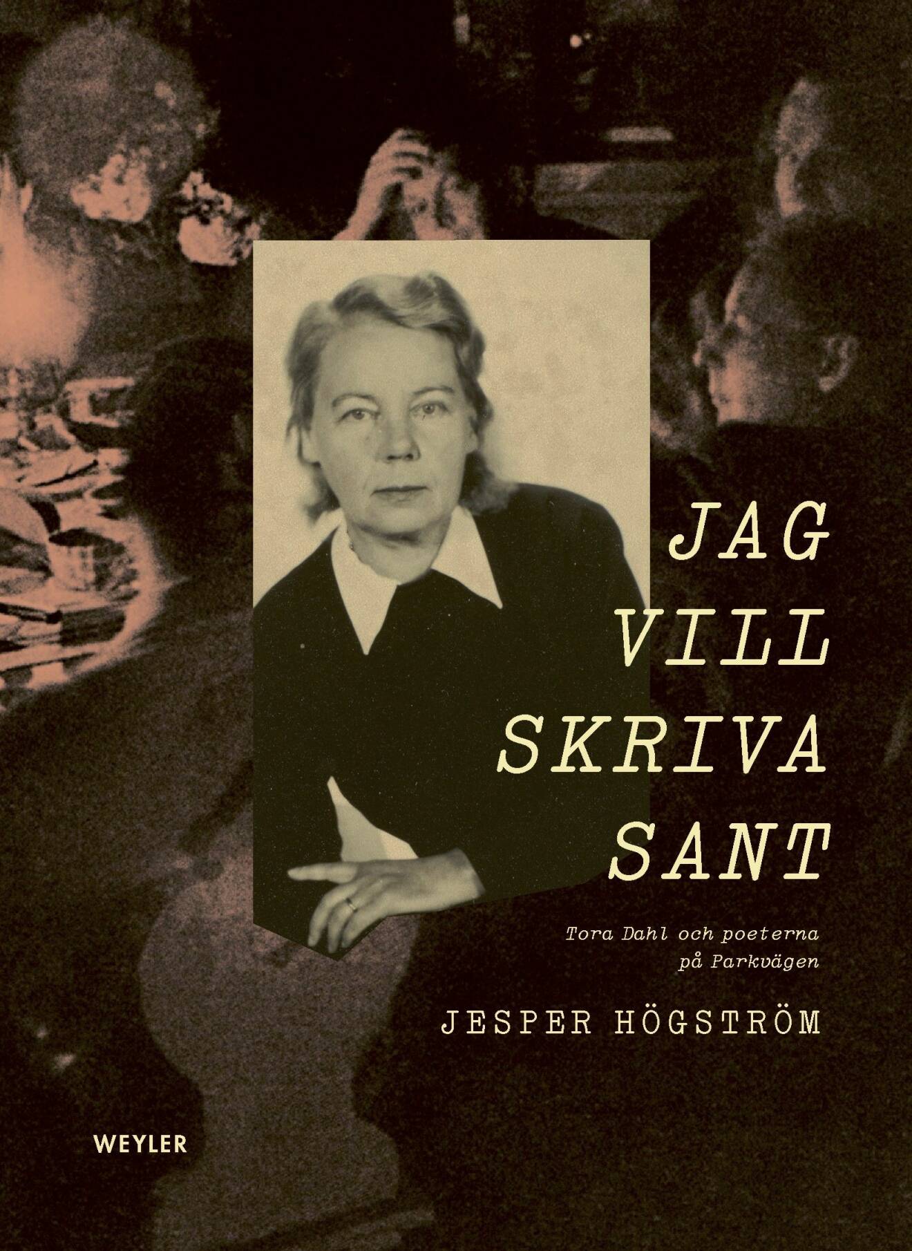 Bokomslag Jag vill skriva sant - Tora Dahl och poeterna på Parkvägen av Jesper Högström