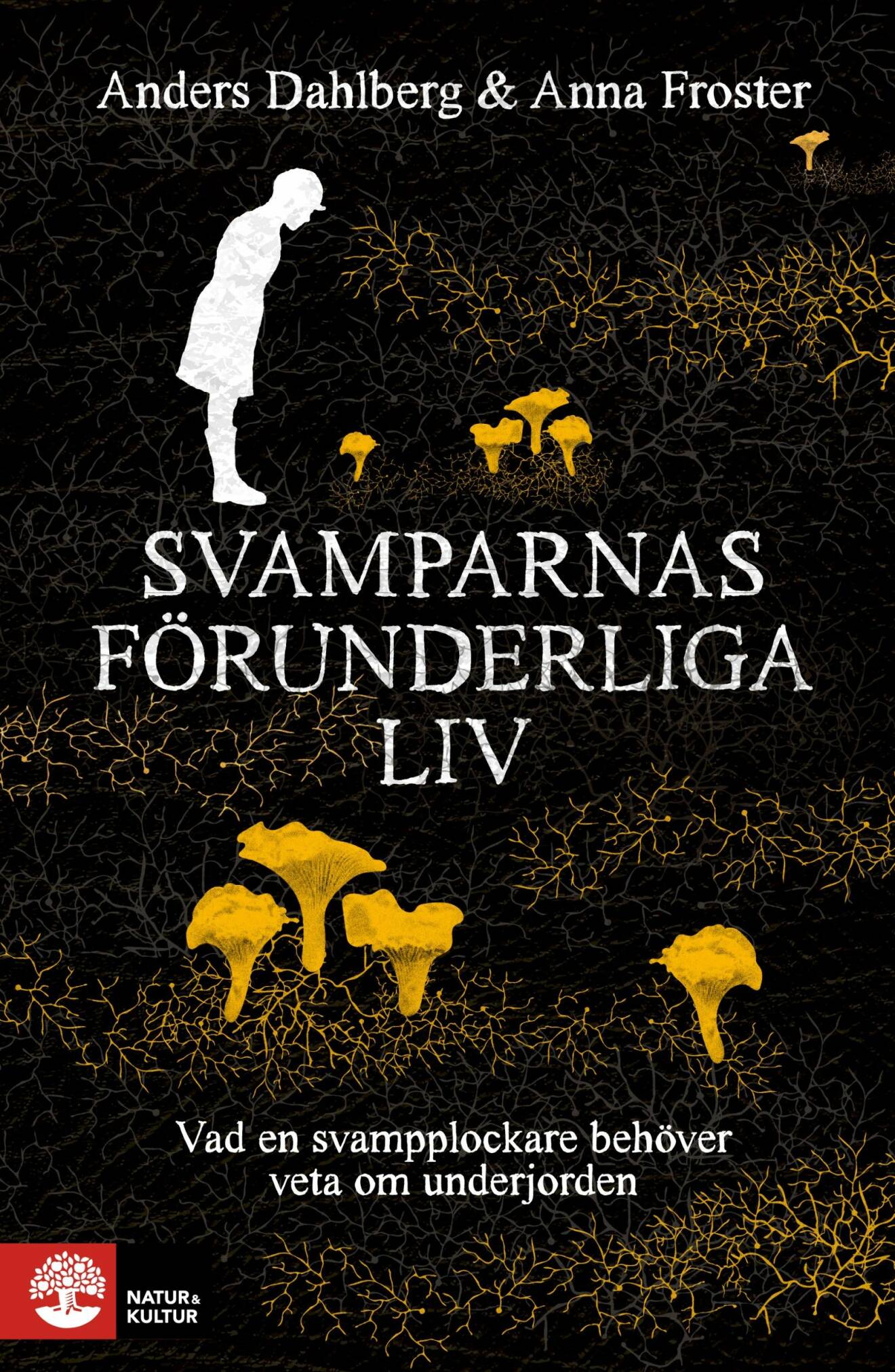 Bokomslag Svamparnas förunderliga liv av Anders Dahlberg och Anna Froster