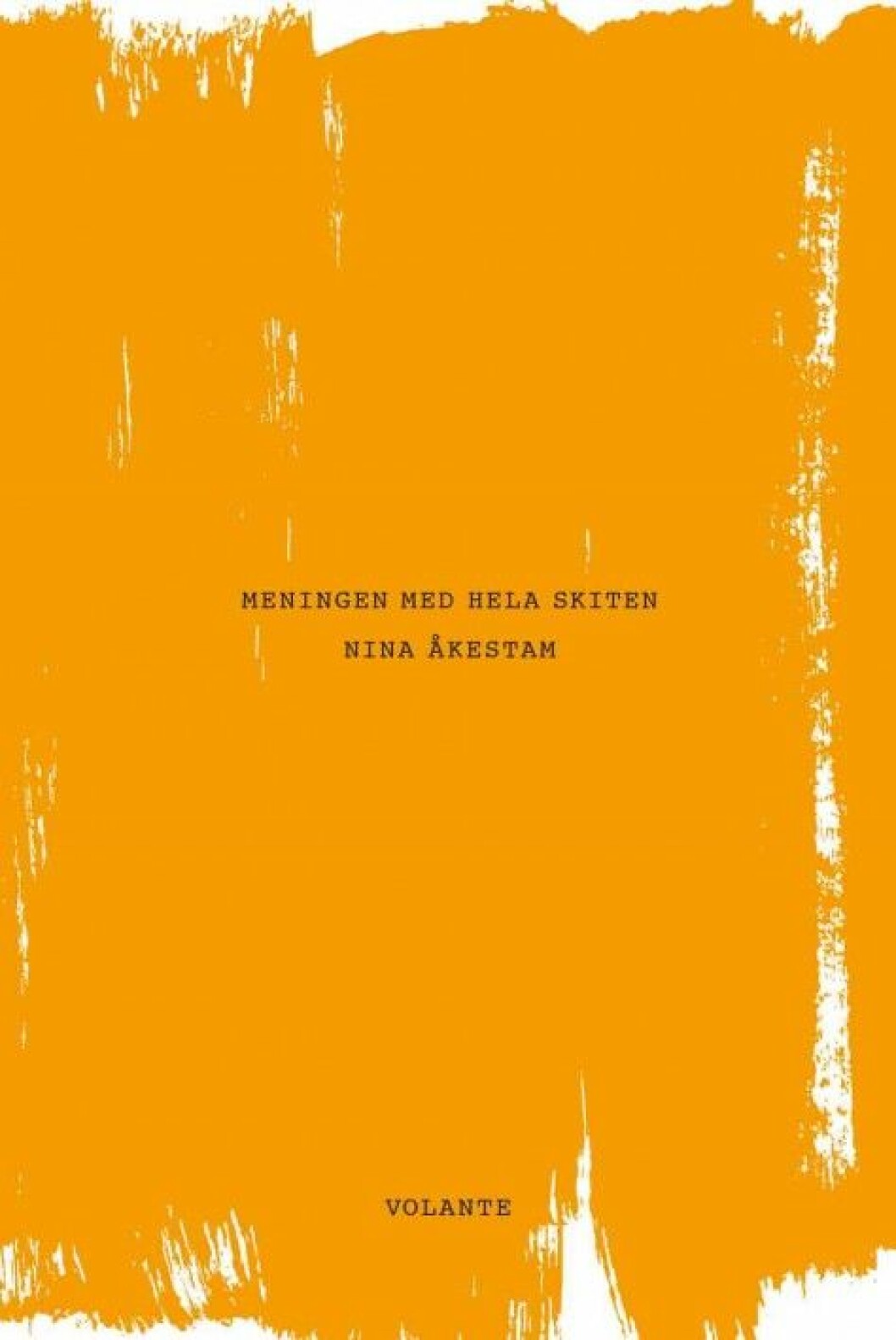 Meningen med hela skiten av Nina Åkestam Meningen med hela skiten av Nina Åkestam