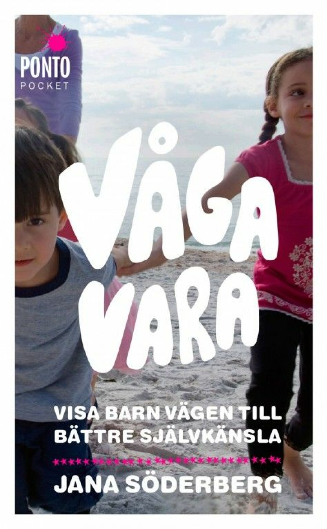 Våga vara: visa barn vägen till bättre självkänsla av Jana Söderberg (Ponto Pocket).