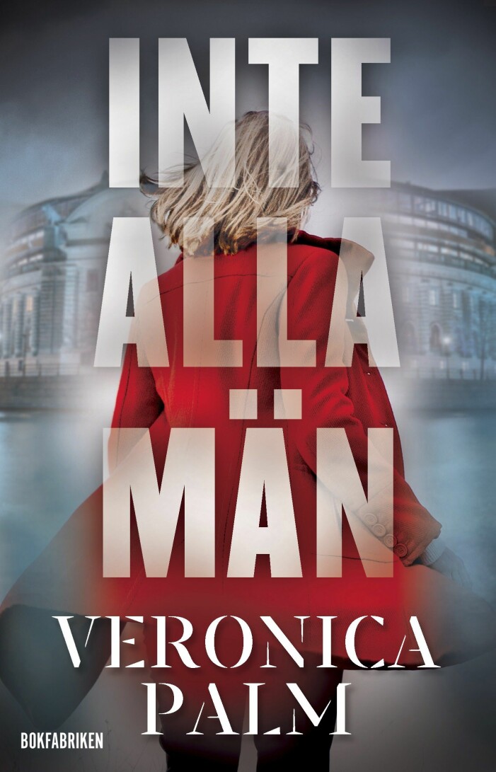 <em>Inte alla män</em> är Veronica Palms skönlitterära debut. Bokomslag Inte alla män av Veronica Palm.