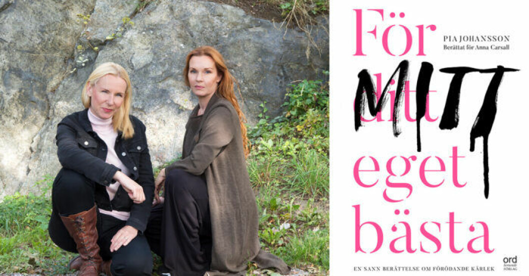 Pia Johansson och Anna Carsall har tillsammans skrivit boken <em>För ditt eget bästa</em>. Pia Johansson och Anna Carsall