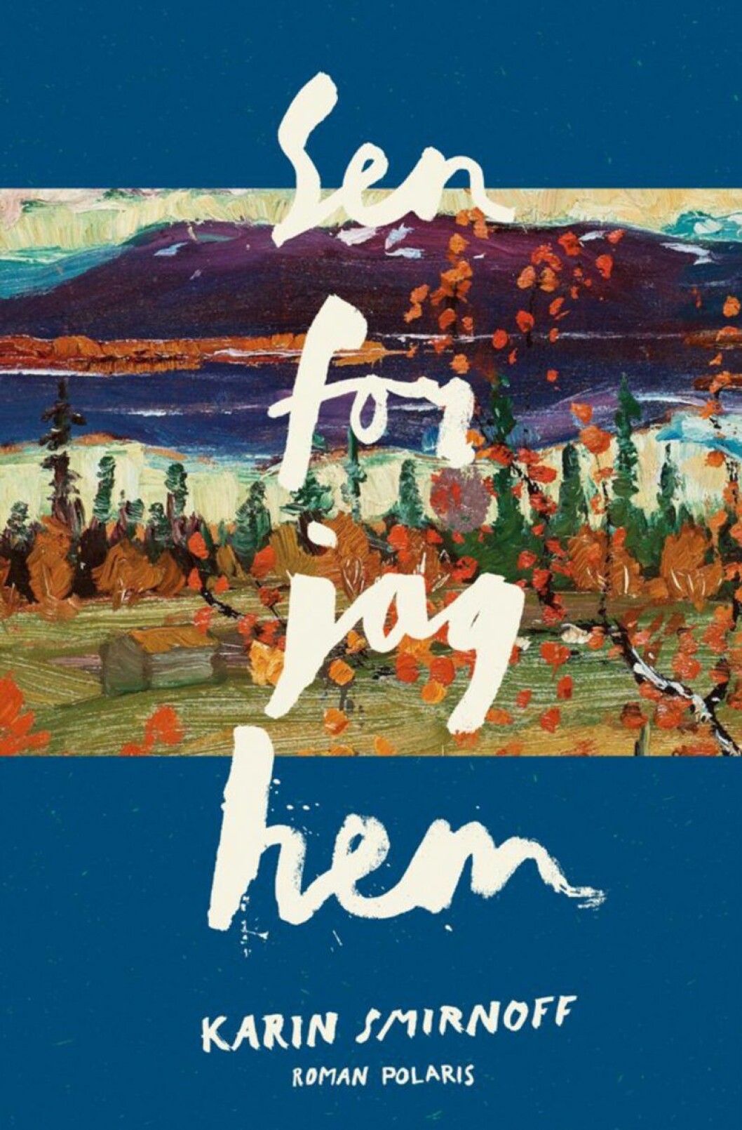 Sista delen i triologin om Janakippos råa värld. Bokomslag till Sen for jag hem, målning över berg och en stilla sjö.
